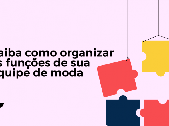 Saiba como organizar as funções de sua equipe de moda